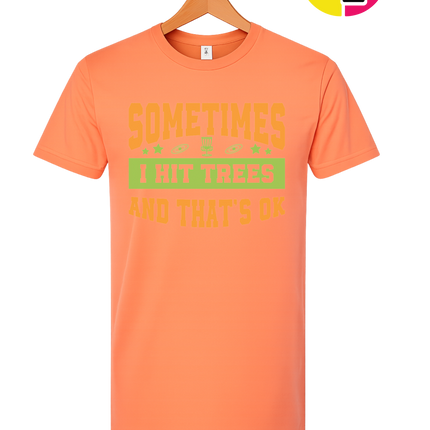 Sometimes I Hit Trees And That's Ok Tee