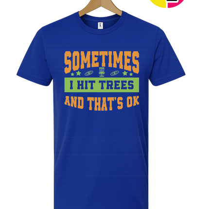 Sometimes I Hit Trees And That's Ok Tee