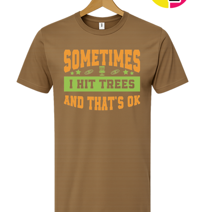 Sometimes I Hit Trees And That's Ok Tee