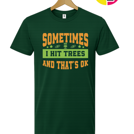 Sometimes I Hit Trees And That's Ok Tee