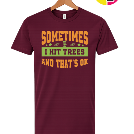 Sometimes I Hit Trees And That's Ok Tee
