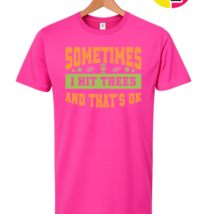 Sometimes I Hit Trees And That's Ok Tee