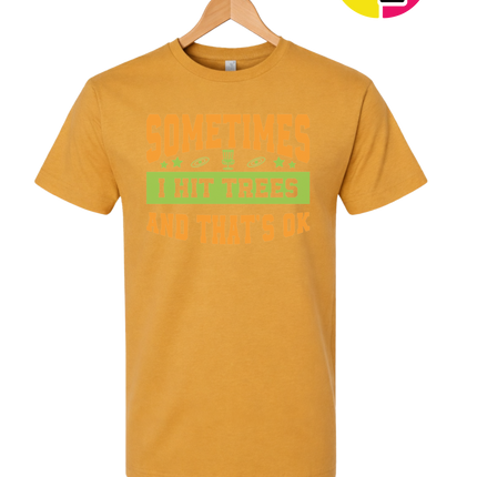 Sometimes I Hit Trees And That's Ok Tee