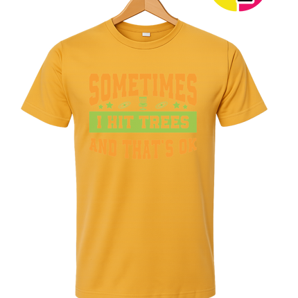 Sometimes I Hit Trees And That's Ok Tee