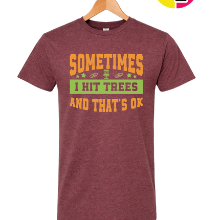 Sometimes I Hit Trees And That's Ok Tee