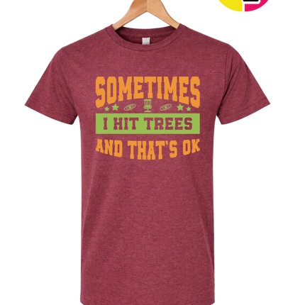 Sometimes I Hit Trees And That's Ok Tee