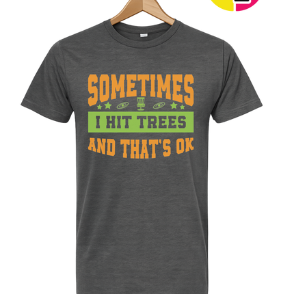 Sometimes I Hit Trees And That's Ok Tee