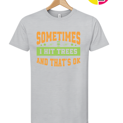 Sometimes I Hit Trees And That's Ok Tee