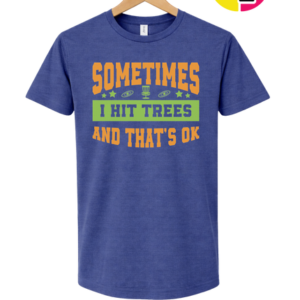 Sometimes I Hit Trees And That's Ok Tee