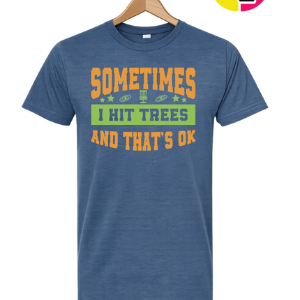 Sometimes I Hit Trees And That's Ok Tee
