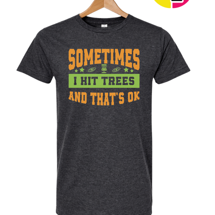 Sometimes I Hit Trees And That's Ok Tee