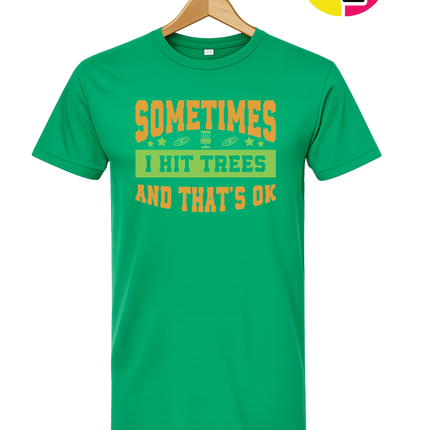 Sometimes I Hit Trees And That's Ok Tee