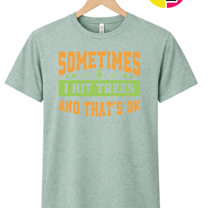 Sometimes I Hit Trees And That's Ok Tee