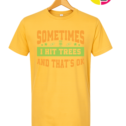 Sometimes I Hit Trees And That's Ok Tee