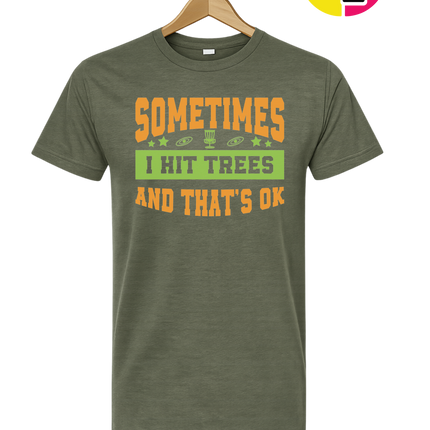 Sometimes I Hit Trees And That's Ok Tee