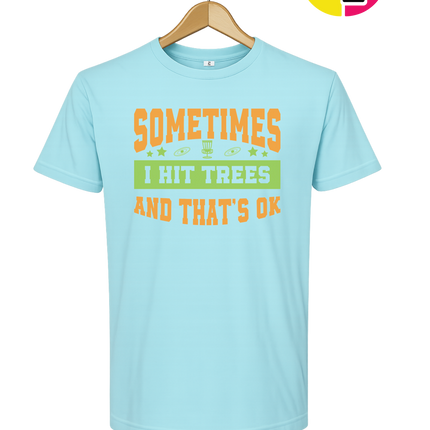 Sometimes I Hit Trees And That's Ok Tee