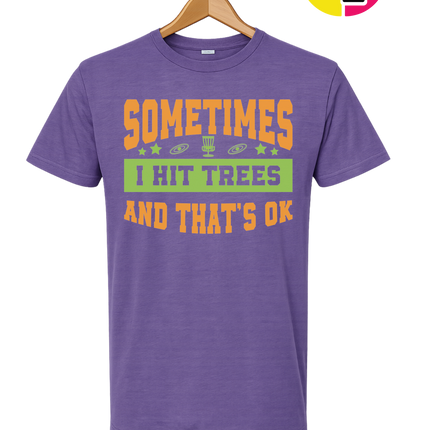 Sometimes I Hit Trees And That's Ok Tee