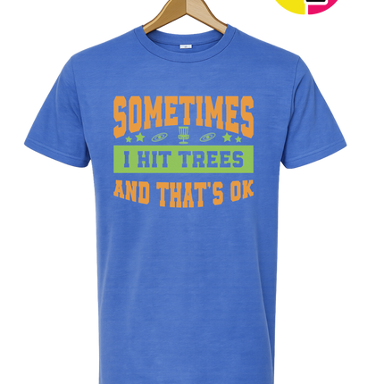 Sometimes I Hit Trees And That's Ok Tee