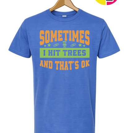 Sometimes I Hit Trees And That's Ok Tee