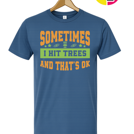 Sometimes I Hit Trees And That's Ok Tee