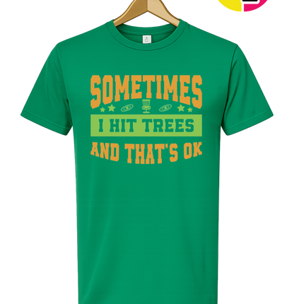 Sometimes I Hit Trees And That's Ok Tee