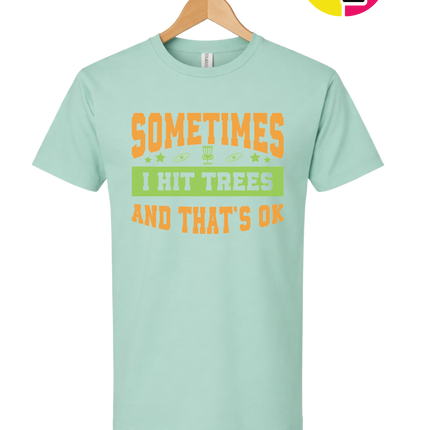 Sometimes I Hit Trees And That's Ok Tee