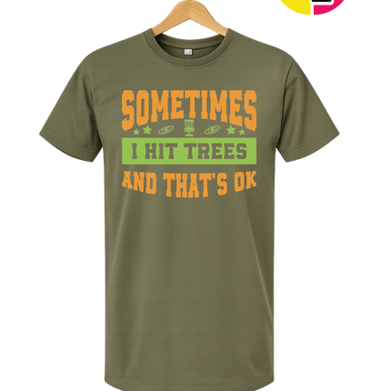 Sometimes I Hit Trees And That's Ok Tee