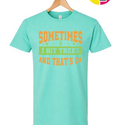 Sometimes I Hit Trees And That's Ok Tee
