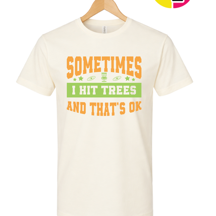 Sometimes I Hit Trees And That's Ok Tee