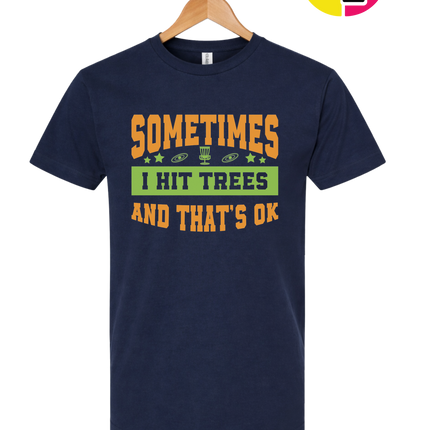 Sometimes I Hit Trees And That's Ok Tee