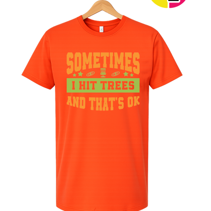 Sometimes I Hit Trees And That's Ok Tee