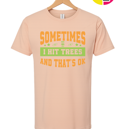 Sometimes I Hit Trees And That's Ok Tee