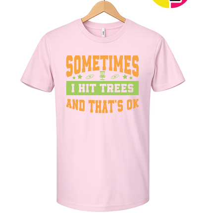 Sometimes I Hit Trees And That's Ok Tee
