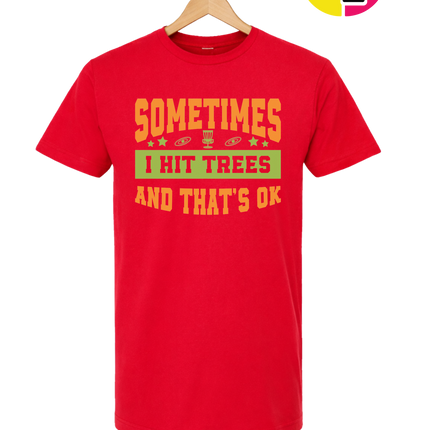 Sometimes I Hit Trees And That's Ok Tee