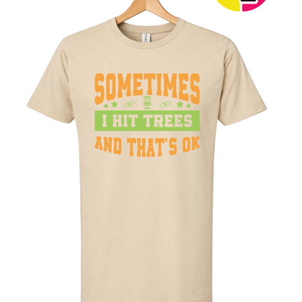 Sometimes I Hit Trees And That's Ok Tee