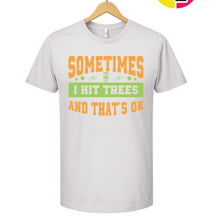 Sometimes I Hit Trees And That's Ok Tee