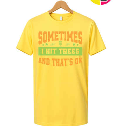 Sometimes I Hit Trees And That's Ok Tee