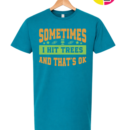Sometimes I Hit Trees And That's Ok Tee