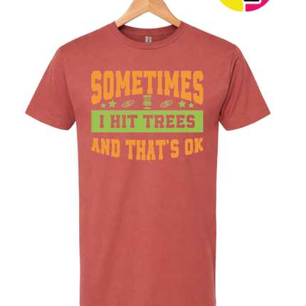 Sometimes I Hit Trees And That's Ok Tee