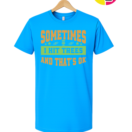 Sometimes I Hit Trees And That's Ok Tee