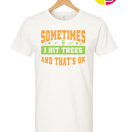 Sometimes I Hit Trees And That's Ok Tee