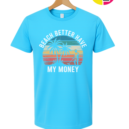 Beach Better Have My Money Tee
