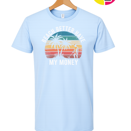 Beach Better Have My Money Tee