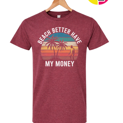 Beach Better Have My Money Tee