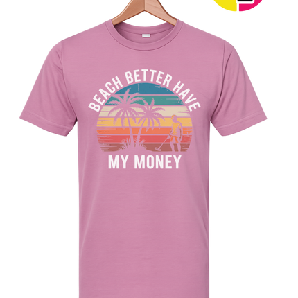 Beach Better Have My Money Tee