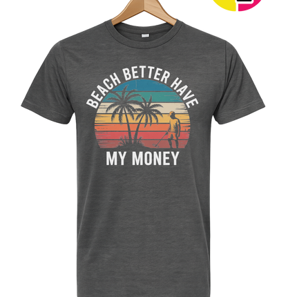 Beach Better Have My Money Tee