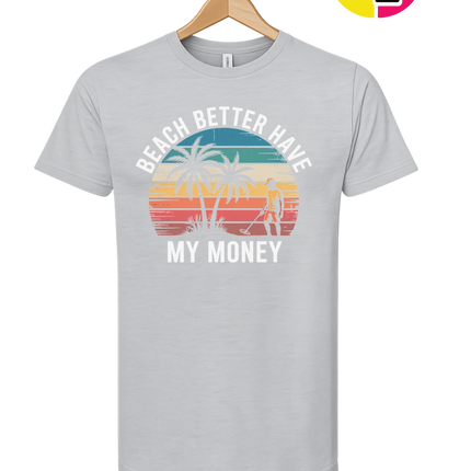 Beach Better Have My Money Tee
