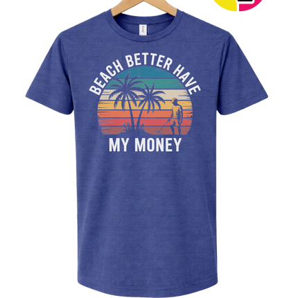 Beach Better Have My Money Tee