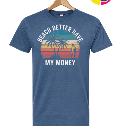 Beach Better Have My Money Tee