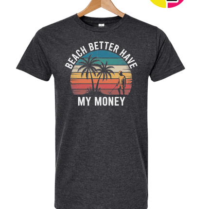 Beach Better Have My Money Tee